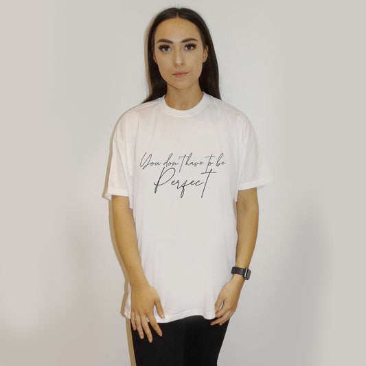 You Don't Have To Be Perfect Tshirt In White
